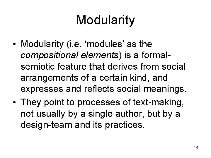Modularity • Modularity (i. e. ‘modules’ as the compositional elements) is a formalsemiotic feature