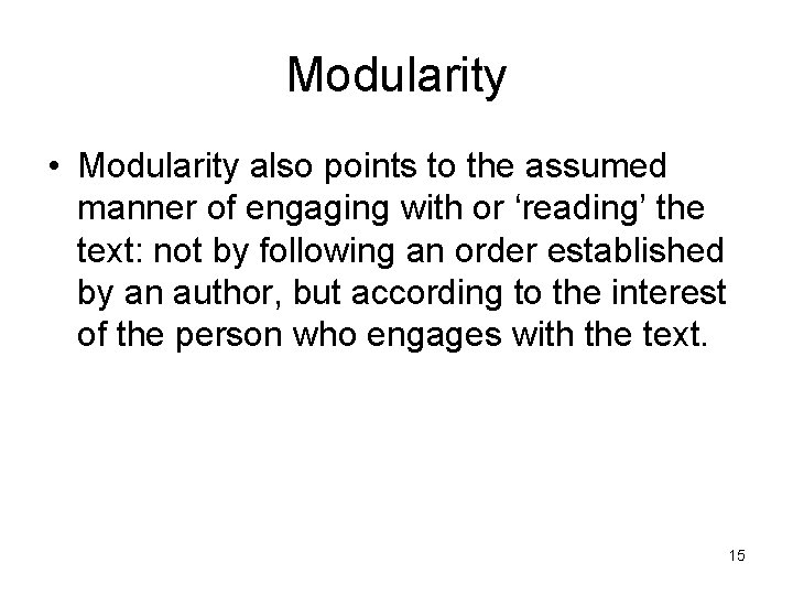 Modularity • Modularity also points to the assumed manner of engaging with or ‘reading’