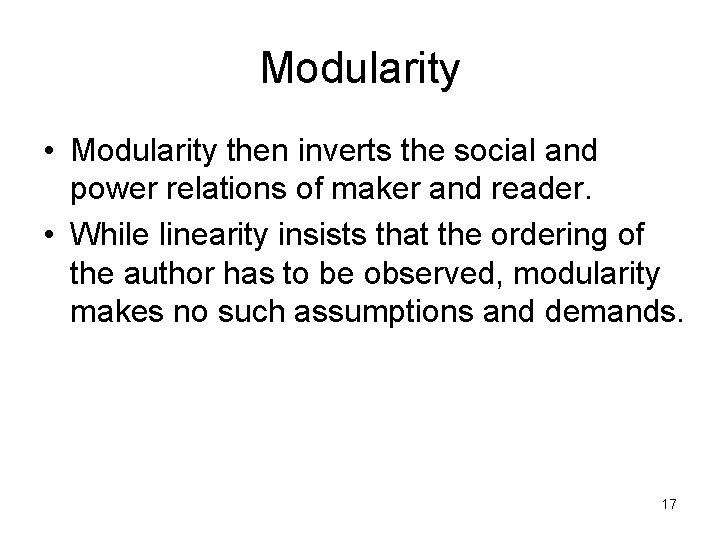 Modularity • Modularity then inverts the social and power relations of maker and reader.