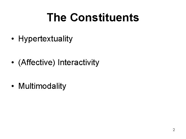 The Constituents • Hypertextuality • (Affective) Interactivity • Multimodality 2 