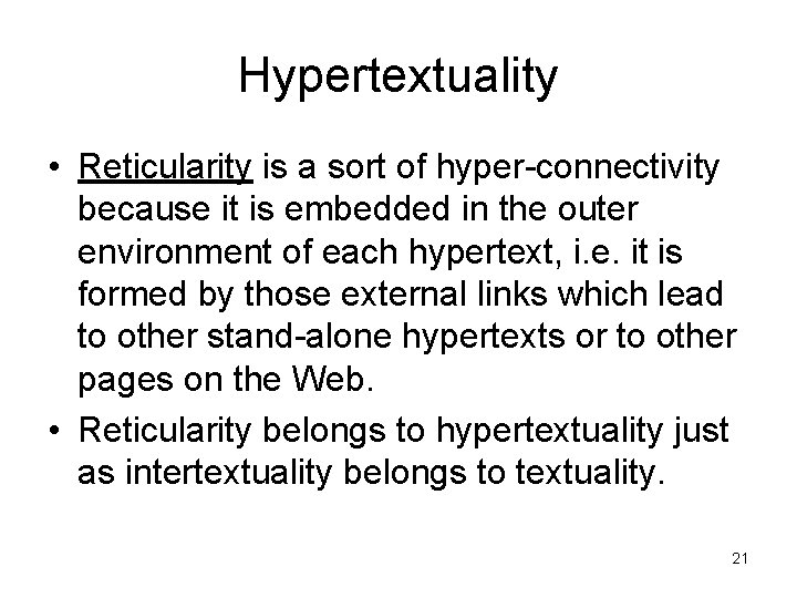 Hypertextuality • Reticularity is a sort of hyper-connectivity because it is embedded in the