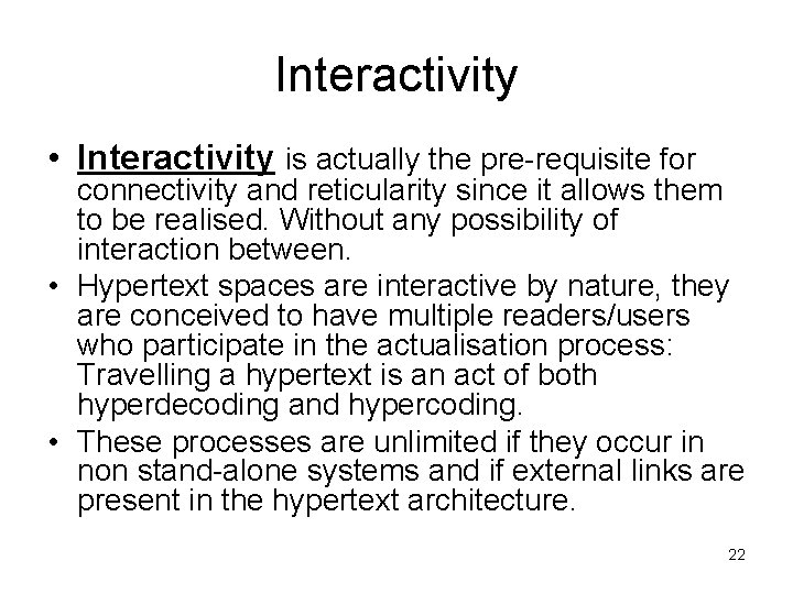 Interactivity • Interactivity is actually the pre-requisite for connectivity and reticularity since it allows