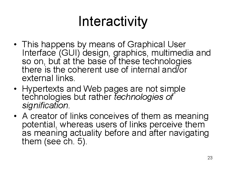 Interactivity • This happens by means of Graphical User Interface (GUI) design, graphics, multimedia