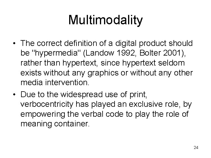 Multimodality • The correct definition of a digital product should be "hypermedia" (Landow 1992,