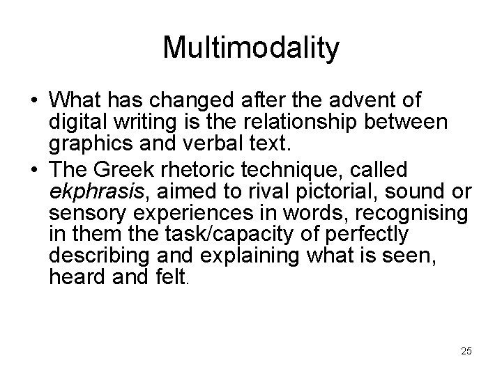 Multimodality • What has changed after the advent of digital writing is the relationship