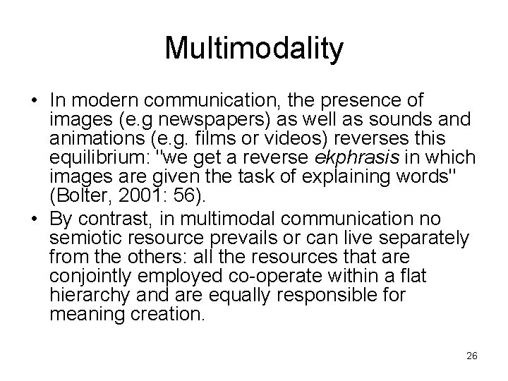 Multimodality • In modern communication, the presence of images (e. g newspapers) as well