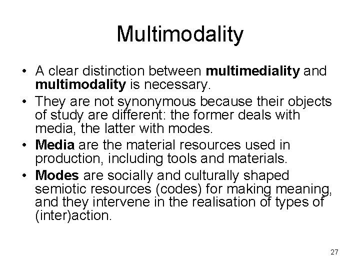 Multimodality • A clear distinction between multimediality and multimodality is necessary. • They are