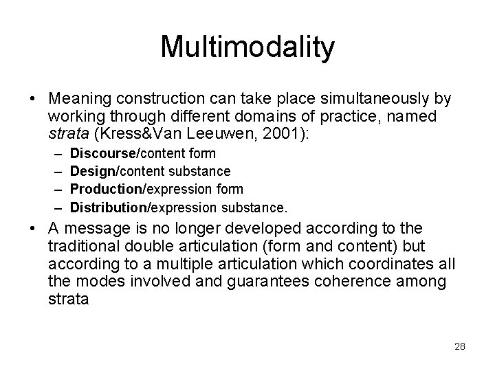 Multimodality • Meaning construction can take place simultaneously by working through different domains of