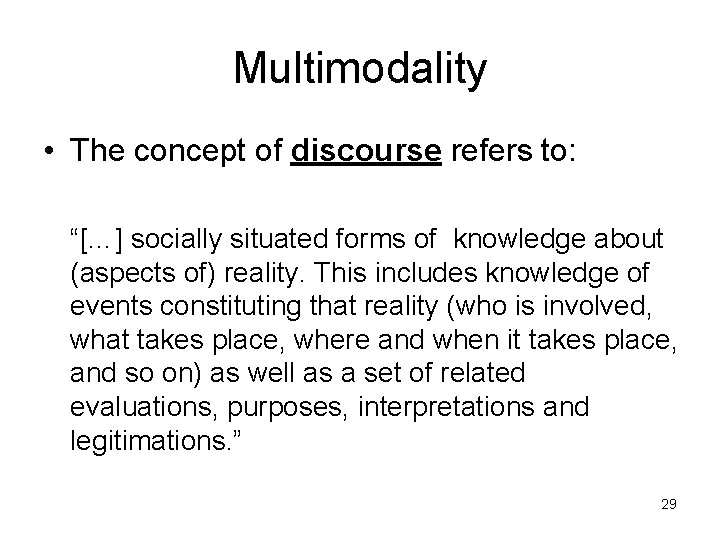 Multimodality • The concept of discourse refers to: “[…] socially situated forms of knowledge