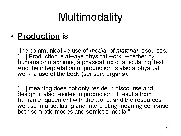 Multimodality • Production is “the communicative use of media, of material resources. […] Production