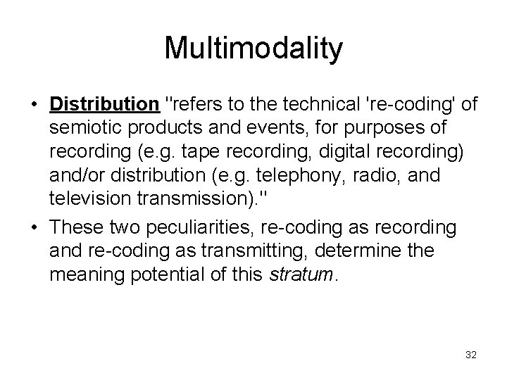 Multimodality • Distribution "refers to the technical 're-coding' of semiotic products and events, for