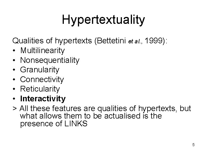 Hypertextuality Qualities of hypertexts (Bettetini et al. , 1999): • Multilinearity • Nonsequentiality •