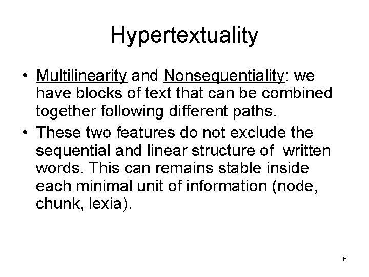 Hypertextuality • Multilinearity and Nonsequentiality: we have blocks of text that can be combined