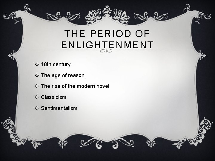 THE PERIOD OF ENLIGHTENMENT v 18 th century v The age of reason v