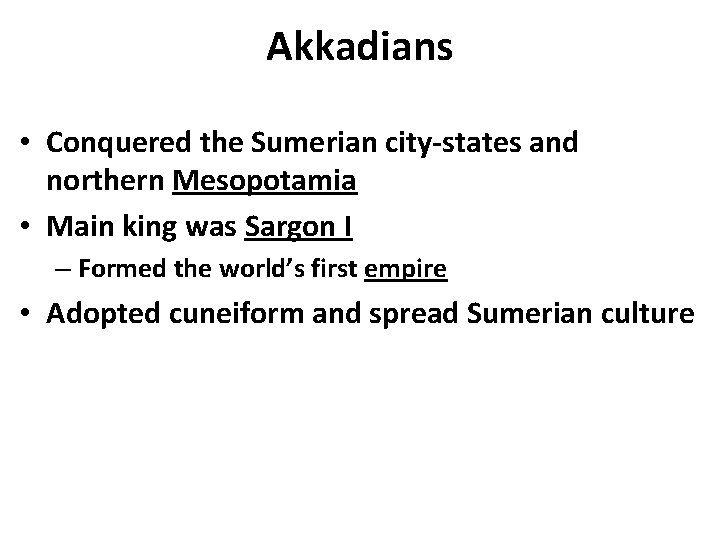 Akkadians • Conquered the Sumerian city-states and northern Mesopotamia • Main king was Sargon