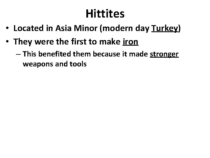 Hittites • Located in Asia Minor (modern day Turkey) • They were the first