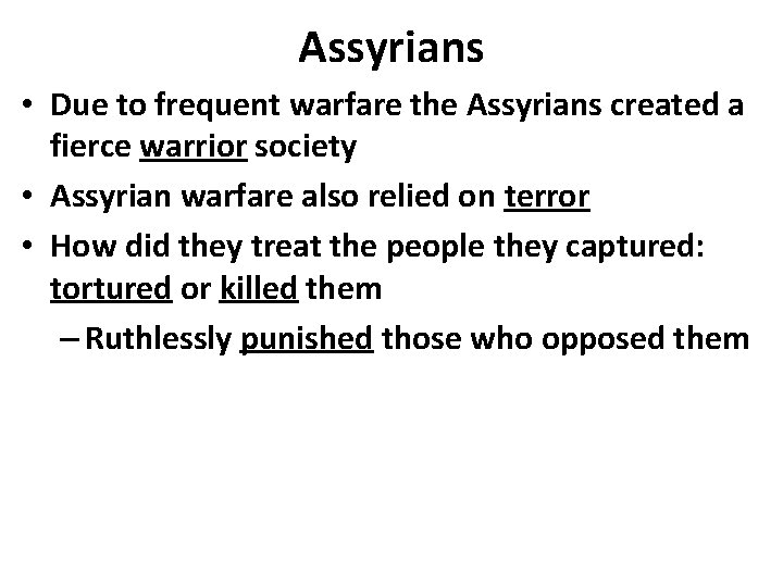 Assyrians • Due to frequent warfare the Assyrians created a fierce warrior society •