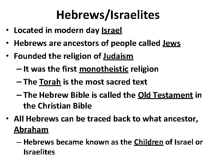 Hebrews/Israelites • Located in modern day Israel • Hebrews are ancestors of people called