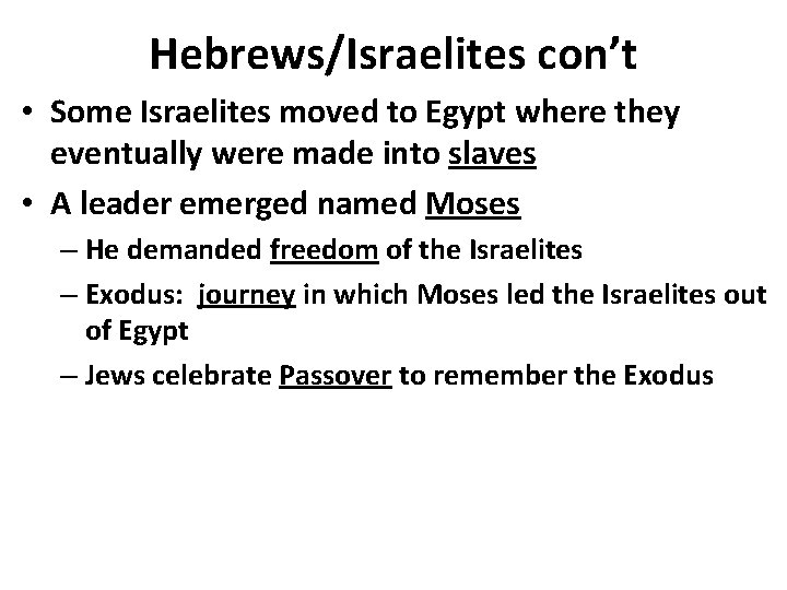 Hebrews/Israelites con’t • Some Israelites moved to Egypt where they eventually were made into