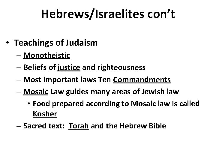 Hebrews/Israelites con’t • Teachings of Judaism – Monotheistic – Beliefs of justice and righteousness