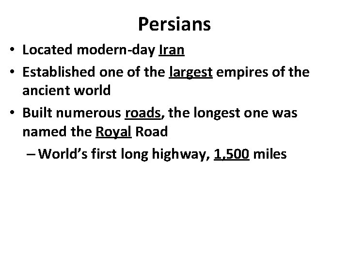 Persians • Located modern-day Iran • Established one of the largest empires of the