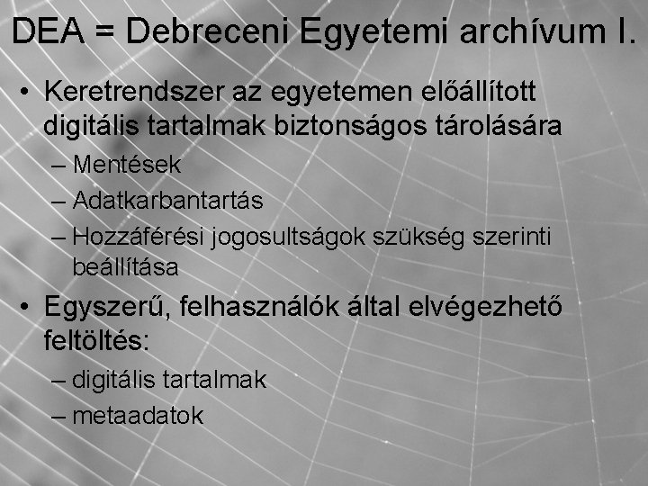 DEA = Debreceni Egyetemi archívum I. • Keretrendszer az egyetemen előállított digitális tartalmak biztonságos