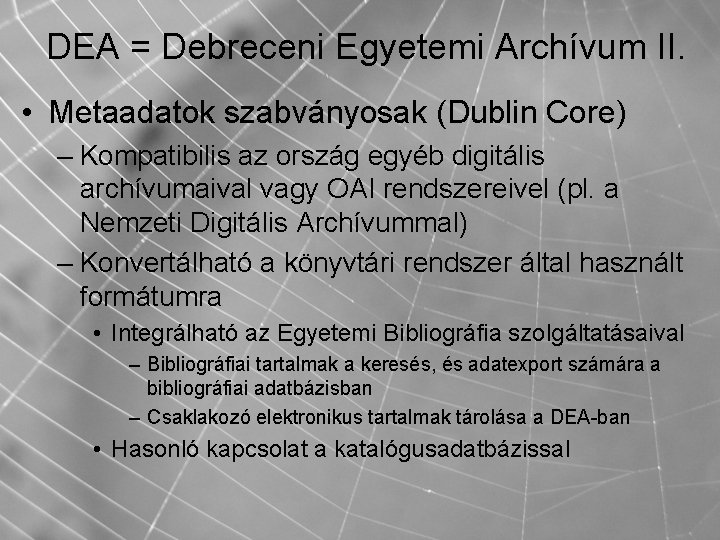 DEA = Debreceni Egyetemi Archívum II. • Metaadatok szabványosak (Dublin Core) – Kompatibilis az