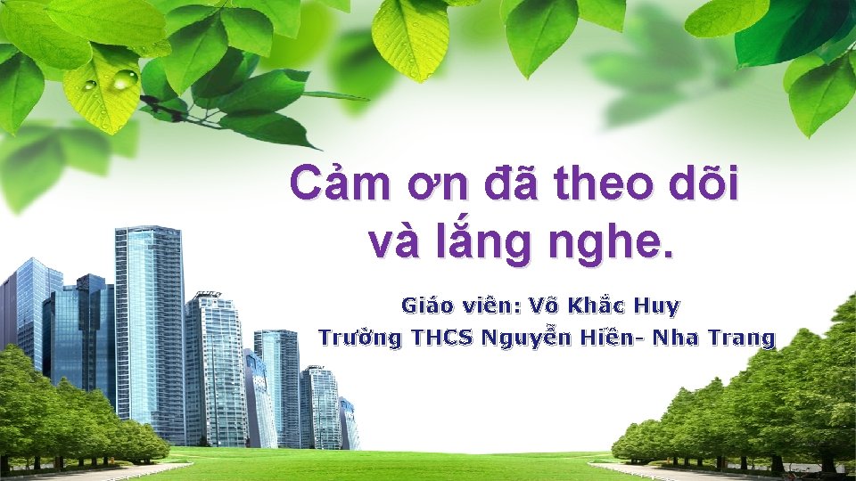 Cảm ơn đã theo dõi và lắng nghe. Giáo viên: Võ Khắc Huy Trường