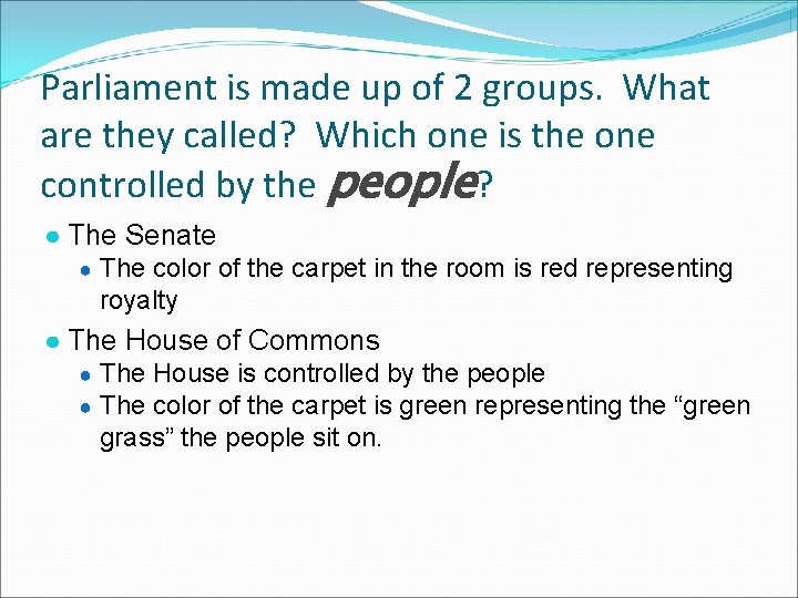 Parliament is made up of 2 groups. What are they called? Which one is