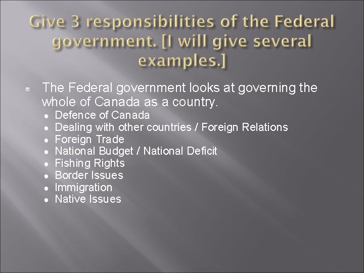 ▣ The Federal government looks at governing the whole of Canada as a country.