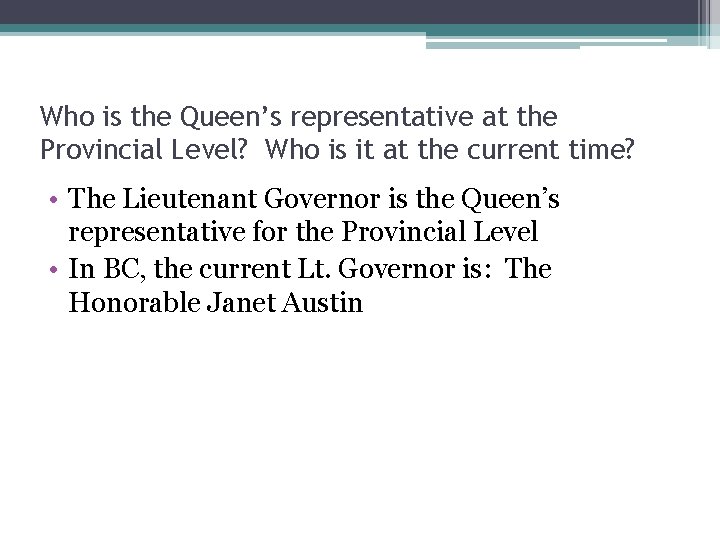 Who is the Queen’s representative at the Provincial Level? Who is it at the