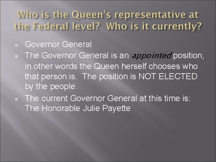 ▣ ▣ ▣ Governor General The Governor General is an appointed position, in other