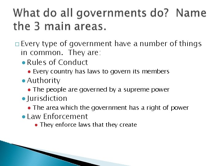 � Every type of government have a number of things in common. They are: