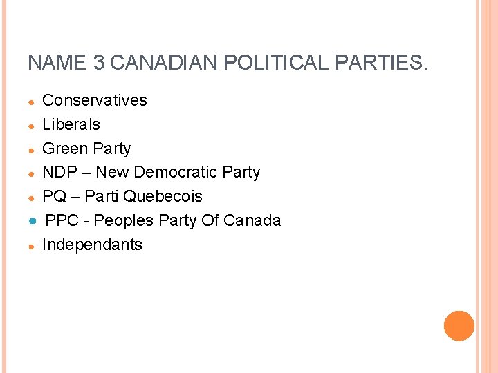 NAME 3 CANADIAN POLITICAL PARTIES. Conservatives ● Liberals ● Green Party ● NDP –