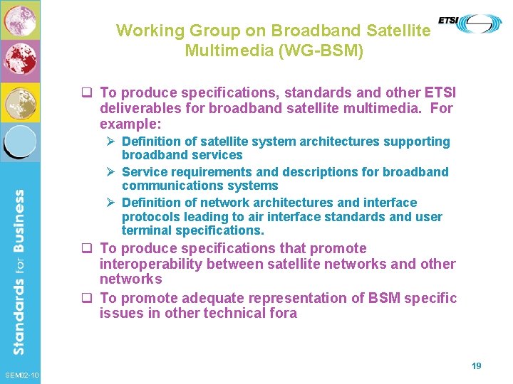 Working Group on Broadband Satellite Multimedia (WG-BSM) q To produce specifications, standards and other