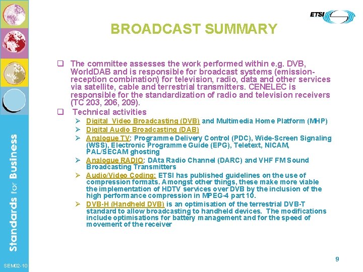 BROADCAST SUMMARY q The committee assesses the work performed within e. g. DVB, World.