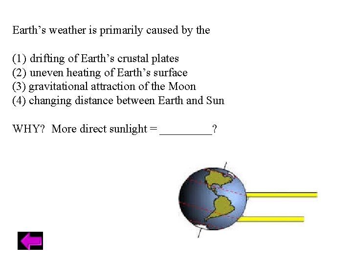 Earth’s weather is primarily caused by the (1) drifting of Earth’s crustal plates (2)