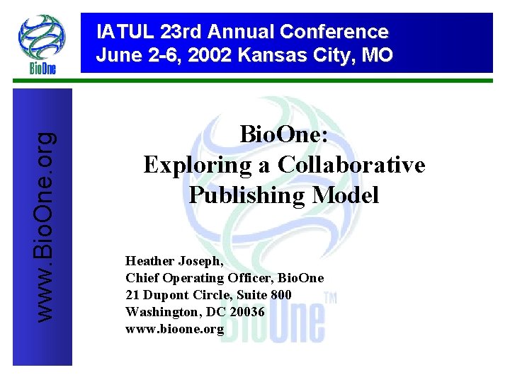 Bio. One www. Bio. One. org IATUL 23 rd Annual Conference th NASIG 15
