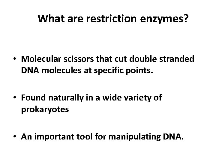 What are restriction enzymes? • Molecular scissors that cut double stranded DNA molecules at