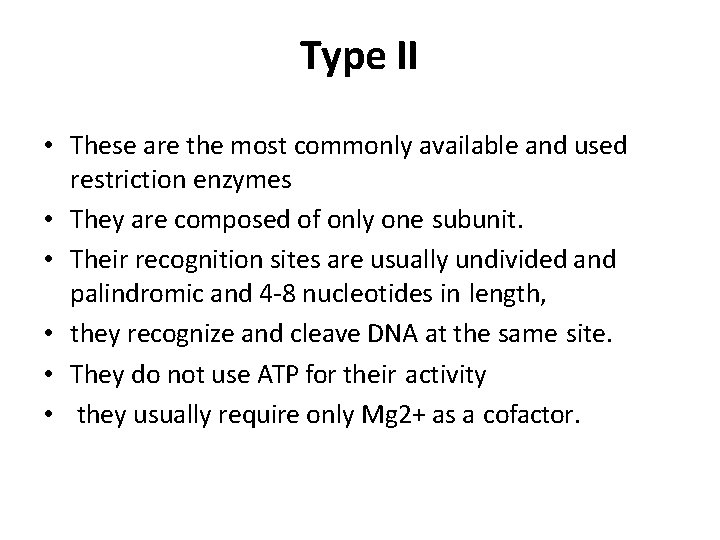 Type II • These are the most commonly available and used restriction enzymes •