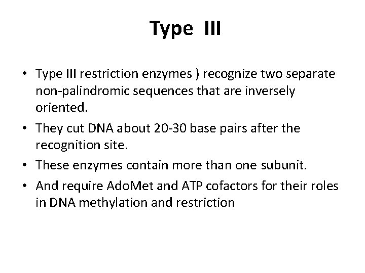 Type III • Type III restriction enzymes ) recognize two separate non-palindromic sequences that