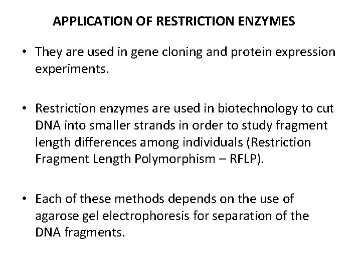 APPLICATION OF RESTRICTION ENZYMES • They are used in gene cloning and protein expression