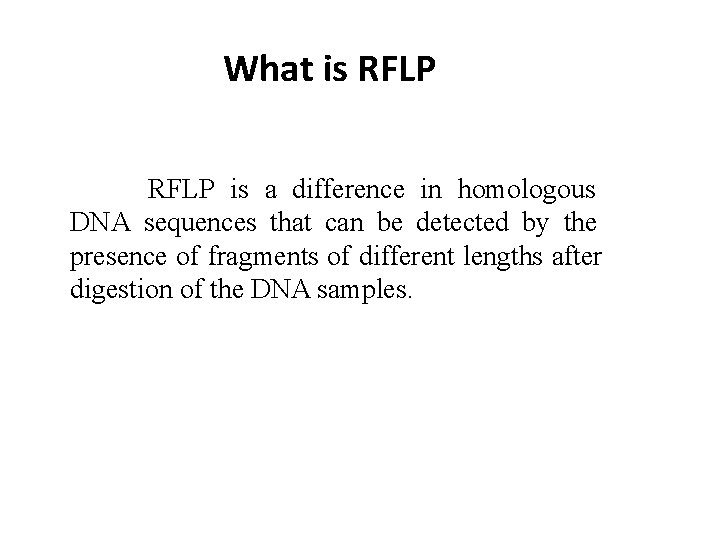 What is RFLP is a difference in homologous DNA sequences that can be detected