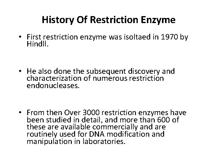 History Of Restriction Enzyme • First restriction enzyme was isoltaed in 1970 by Hindll.