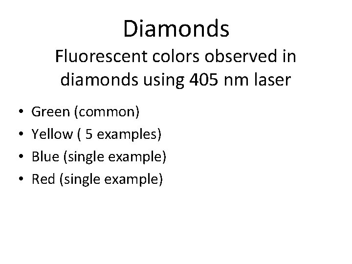 Diamonds Fluorescent colors observed in diamonds using 405 nm laser • • Green (common)