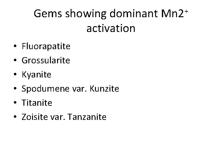 Gems showing dominant Mn 2+ activation • • • Fluorapatite Grossularite Kyanite Spodumene var.