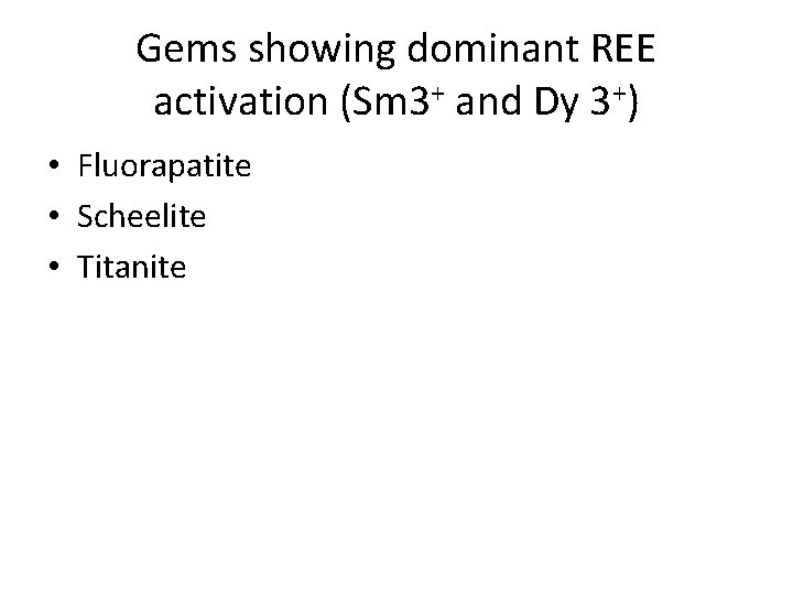 Gems showing dominant REE activation (Sm 3+ and Dy 3+) • Fluorapatite • Scheelite