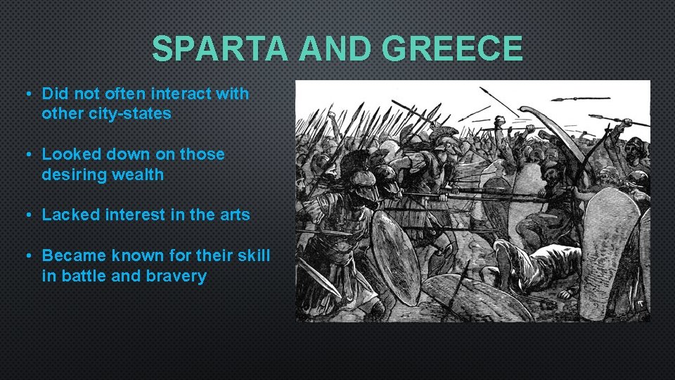 SPARTA AND GREECE • Did not often interact with other city-states • Looked down