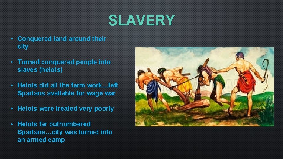 SLAVERY • Conquered land around their city • Turned conquered people into slaves (helots)