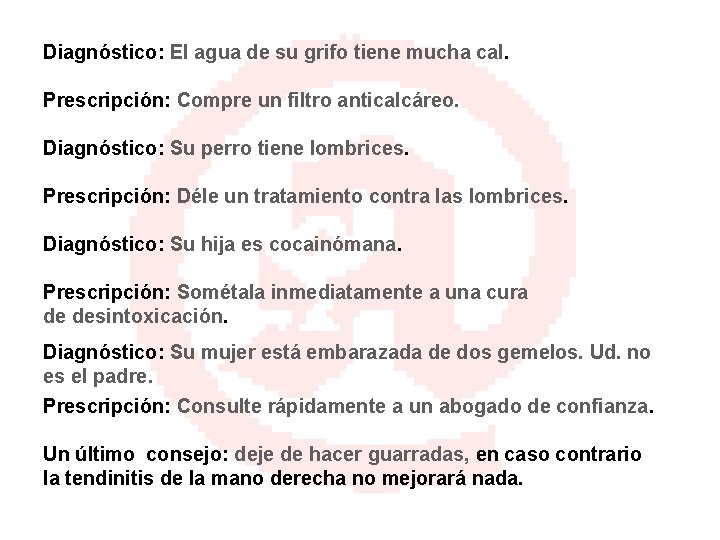 Diagnóstico: El agua de su grifo tiene mucha cal. Prescripción: Compre un filtro anticalcáreo.